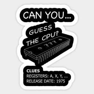 Guess the CPU - 6502 Microprocessor (White Text) Sticker